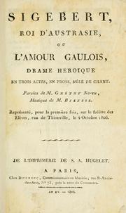 Cover of: Sigebert, roi d'Austrasie: ou, L'amour Gaulois; drame héroique en trois actes, en prose, mêlé de chant.  Paroles de M. Grétry neveu, musique de M. Bieysse.