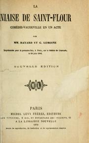 Cover of: La naise de Saint-Flour, comédie-vaudeville en un acte.: Par MM. Bayard et G. Lemoine.  Représentée pour la première fois, à Paris, sur le théatre du Gymnase, le 19 juin 1848.