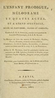 Cover of: L' enfant prodigue: mélodrame en quatre actes, et a grand spectacle, mêlée de pantomime, danses et combats, paroles de J.G.A. Cuvelier et J.B. Hapdé.
