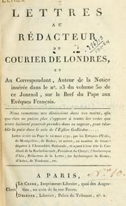 Cover of: Lettres au rédacteur du Courier de Londres: et au correspondant, auteur de la notice insérée dans le no. 23 du volume 50 de ce Journal, sur la Bref du Pape aux Evêques Français.