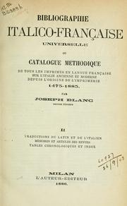 Cover of: Bibliographie italico-française universelle: ou, Catalogue methodique de tous les imprimés en langue française sur l'Italie ancienne et moderne depuis l'origine de l'imprimerie,  1475-1885