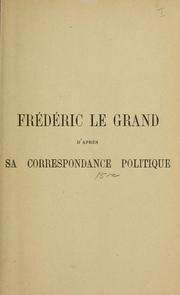 Cover of: Frédéric le Grand d'aprés sa correspondance politique.