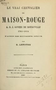 Cover of: Le vrai chevalier de Maison-Rouge, A.D.J. Gonzze de Rougeville 1761-1814: d'après des documents inédits.