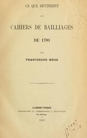 Cover of: Ce que devinrent les cahiers de bailliages de 1789 by Francisque Mège