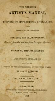 Cover of: The American artist's manual, or, Dictionary of practical knowledge in the application of philosophy to the arts and manufactures