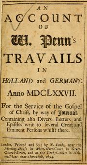 Cover of: An account of W. Penn's travails in Holland and Germany, Anno MDCLXXVII: for the service of the gospel of Christ, by way of journal ;  containing also divers letters and epistles writ to several great and eminent persons whilst there