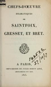 Cover of: Chefs-d'oeuvre dramatiques de Saintfoix, Gresset, et Bret