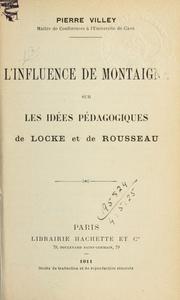 Cover of: L' influence de Montaigne sur les idées pédagogiques de Locke et de Rousseau by Pierre Louis Joseph Villey-Desmeserets