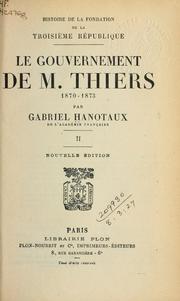 Cover of: Le gouvernement de M. Thiers, 1870-1873.