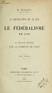 Cover of: La révolution du 31 Mai et le fédéralisme en 1793 by Henri Alexandre Wallon