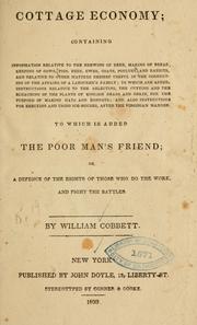 Cover of: Cottage economy: containing information relative to the brewing of beer, making of bread keeping of cows, pigs, bees, ewes, goats, poultry, and rabbits, and relative to other matters deemed useful in the conducting of the affairs of a labourer's family ...