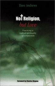 Cover of: Not religion, but love: practising a radical spirituality of compassion