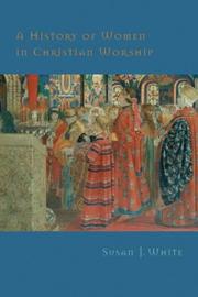 Cover of: A History of Women in Christian Worship by Susan J. White