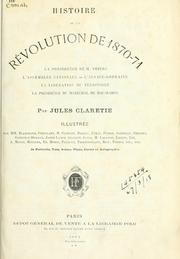 Cover of: Histoire de la Révolution de 1870-71: la présidence de M. Thiers, l'Assemblée Nationale - l'Alsace-Lorraine, la libération du territoire, la présidence du Maréchal de Mac-Mahon.