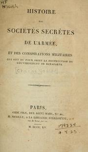 Cover of: Histoire des Societes Secrètes de l'armee et des conspirations militaires qui ont eu pour objet la destruction du gouvernement de Bonaparte.