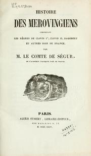 Cover of: Histoire des Merovingiens: comprenant les règnes de Clovis ler, Clovis II, Dagobert et autres rois de France.