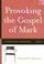 Cover of: Provoking the Gospel of Mark