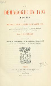 Cover of: La démagogie en 1793 à Paris: ou Histoire, jour par jour, de l'année 1793; accompagnée de documents contemporains, rares ou inédits, recueillis, mis en ordre et commentés.