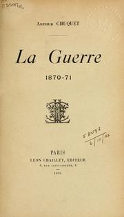 Cover of: La Guerre, 1870-71. by Arthur Chuquet