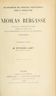 Cover of: Nicolas Bergasse, avocat au Parlement de Paris, député du Tiers État de la Sénéchaussée de Lyon aux États-Généraux, 1750-1832: Un défenseur des principes traditionnels sous la révolution. Introduction par Étienne Lamy.