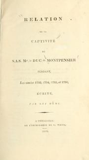 Cover of: Relation de la captivité de S.A.S. Mgr. le Duc de Montpensier, pendant les années 1793, 1794, 1795, et 1796