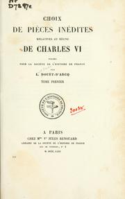 Cover of: Choix de pièces inédites relatives au règne de Charles VI by Louis Claude Douët-d'Arcq