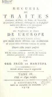 Cover of: Recueil de traités d'alliance, de paix, de trève, de neutralité, de commerce, de limites, d'éxchange etc.: et plusieurs autres actes servant à la connaissance des relations étrangères des puissances et etats de l'Europe tant dans leurs rapport mutuel que dans celui envers les puissances et etats dans d'autres parties du globe depuis 1761 jusqu'à present, tiré des copies publiés par autorité des meilleures collections particulieres de traités et des auteurs les plus estimés.