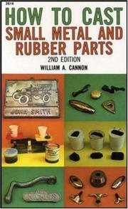 Cover of: How to cast small metal and rubber parts by William A. Cannon