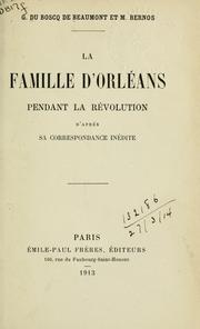 La famille d'Orléans pendant la Révolution by Gaston Du Boscq de Beaumont
