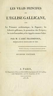 Cover of: Les vrais principes de l'Église gallicane : sur la puissance ecclésiastique: la papauté : les libertés gallicanes : la promotion des évêques : les trois concordats, et les appels comme d'abus