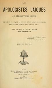 Cover of: Les apologistes laïques au dix-neuvième siècle: exposé de dogme, de la morale et du culte catholiques, extrait des auteurs profanes du siècle