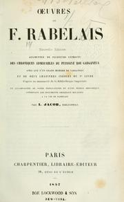 Cover of: Oeuvres de F. Rabelais.: Nouv. éd., augm. de plusieurs extraits des chroniques admirables du puissant roi Gargantua, ainsi que d'un grand nombre de variantes et de deux chapitres inédits du Ve livre d'après un manuscrit de la Bibliothèque Impériale, et accompagnée de notes explicatives et d'une notice historique contenant les documents originaux relatifs à la vie de Rabelais