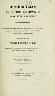 Cover of: Ilias.: Ex optimis editionibus fideliter expressa.  Accedunt illustrations ... necnon index memorabilium, studio et impensis Jacobi Kennedy.