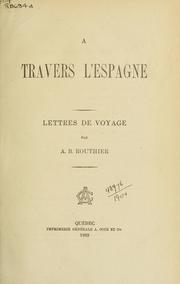 Cover of: À travers l'Espagne, lettres de voyage. by A. B. Routhier