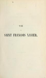 Cover of: Vie de St. François Xavier de la compagnie de Jésus, apôtre des Indes et du Japon: par le P. Bouhours, de la même compagnie.