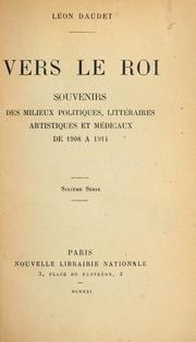 Cover of: Vers le roi: souvenirs des milieux politiques, littéraires, artistiques et médicaux de 1908 à 1914.  6. série.