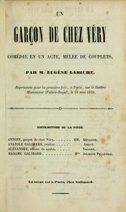 Cover of: Un garçon de chez Véry, comédie en un acte, mêlée de couplets.: Par Eugene Labiche.  Représentée pour la premìere fois, a Paris, sur le théâtre Montansier (Palais-Royal), le 10 mai 1850.