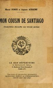 Cover of: Mon cousin de Santiago: comédie-bouffe en trois actes [par]Marcel Dubois et Auguste Achaume.