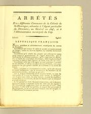 Cover of: Arrêtés des différentes communes de la colonie de St.-Domingue, adressées à l'agent particulier du Directoire, au générale en chef, et à l'administration municipale du Cap