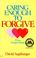 Cover of: Caring Enough to Forgive--Caring Enough Not to Forgive