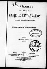 Cover of: Catéchisme de la vénérable mère Marie de L'Incarnation, fondratrice des Ursulines de Québec ou Explication familière de la doctrine chrétienne