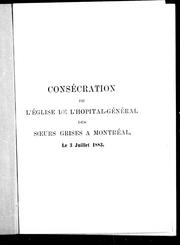 Cover of: Consécration de l'église de l'Hôpital-général des Soeurs grises à Montréal, le 3 juillet, 1883 by 