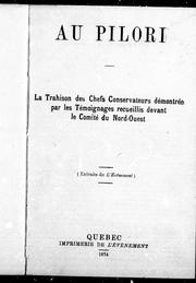 Cover of: Au pilori, la trahison des chefs conservateurs démontrée par les témoignages recueillis devant le comité du Nord-Ouest by 
