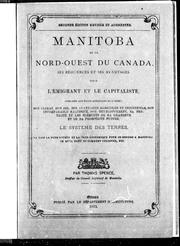 Cover of: Manitoba et le nord-ouest du Canada: ses ressources et ses avantages pour l'émigrant et le capitaliste, comparé s aux états américains de l'ouest; son climat, son sol, ses avantages agricoles et industriels, son incomparable salubrité, son développement, sa fertilité et les éléments de sa grandeur et de sa prospérité future; le système des terres; la voie la plus courte et la plus économique pour se rendre à Manitoba, ce qu'il faut et comment cultiver, etc.