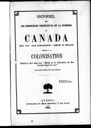 Cover of: Coup d'oeil sur les ressources productives et la richesse du Canada: suivi d'un "plan d'organisation" complet et détaillé, relatif à la colonisation, destiné à faire suite aux "Études sur la colonisation du Bas-Canada depuis dix ans"
