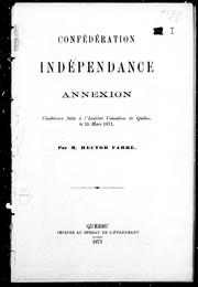 Cover of: Confédération, indépendence, annexion: conférence faite à l'Institut canadien de Québec, le 15 mars 1871