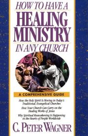 Cover of: How to Have a Healing Ministry in Any Church by Peter Wagner
