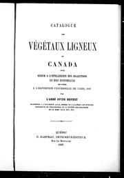 Cover of: Catalogue des végétaux ligneux du Canada pour servir à l'intelligence des collections de bois économiques envoyées à l'Exposition universelle de Paris, 1867