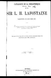 Cover of: Catalogue de la bibliothèque de feu Sir L.H. Lafontaine, baronnet, juge en chef, etc.: cette bibliothèque contient une collection d'ouvrages rares et précieux sur la jurisprudence et sur l'histoire de l'Amérique portant la plupart des notes manuscrites du juge en chef.