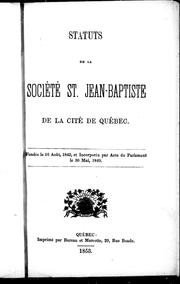 Cover of: Statuts de la Société St. Jean-Baptiste de la cité de Québec: fondée le 16 août, 1842, et incorporée par acte du Parlement le 30 mai, 1849